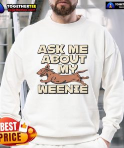 Funny 'Ask Me About My Weenie' sweatshirt design featuring playful text and vibrant colors, perfect for casual wear.