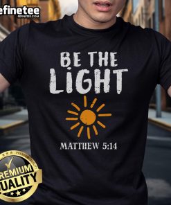 Nice Be The Light Sun Matthew 514 Bible Christian T-Shirt featuring a vibrant sun design and inspirational text.