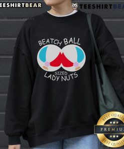 Cozy sweatshirt featuring a fun 'Nice Beach Ball Sized Lady Nuts' graphic, perfect for casual wear and beach outings.