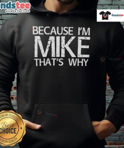 Nice Because I'm Mike That's Why hoodie in a stylish black design, perfect for casual wear and showcasing personality.