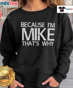 Nice Because I'm Mike That's Why Sweatshirt in stylish design, perfect for casual wear and expressing personality.