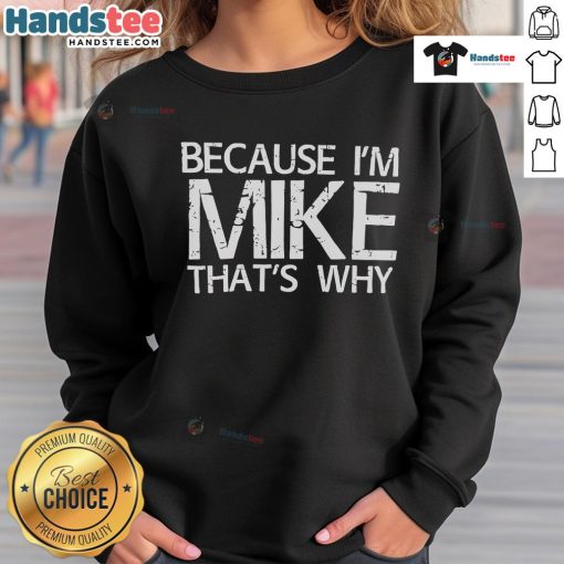 Nice Because I'm Mike That's Why Sweatshirt in stylish design, perfect for casual wear and expressing personality.