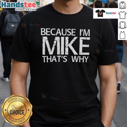 Nice Because I'M Mike That'S Why T-Shirt featuring a bold graphic design, perfect for casual wear and expressing personality.
