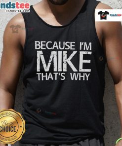 Stylish 'Nice Because I'm Mike That's Why' tank top displayed on a wooden table, perfect for casual summer wear.