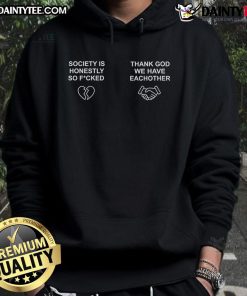 Alt Text: Nice Brian Robert Jones Society hoodie reading 'Honestly So Fucked Thank You We Have Each Other' in stylish design.
