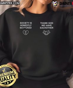 Nice Brian Robert Jones sweatshirt with 'Society Is Honestly So Fucked Thank You We Have Each Other' design.