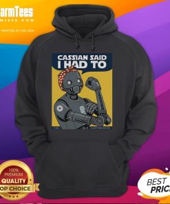 Stylish Nice Cassian Said I Had To I'll Be There For You Hoodie in cozy fabric, perfect for casual wear and gifts.