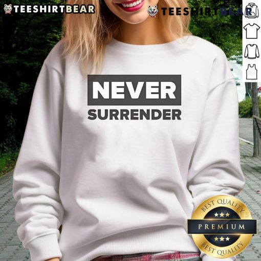 Alt Text: Nice Charlie Kirk Never Surrender Sweatshirt featuring bold text design, perfect for supporters of conservative values.