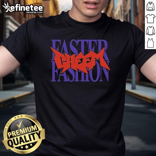 Nice Cheem Faster Fashion T-Shirt featuring a trendy design and comfortable fit, perfect for casual wear and style.