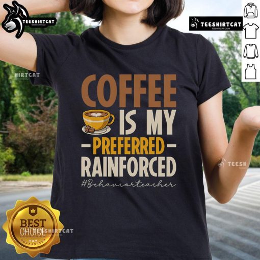 Nice Coffee Is My Preferred Reinforced Behavior Teacher Ladies Tee featuring a stylish design for educators.