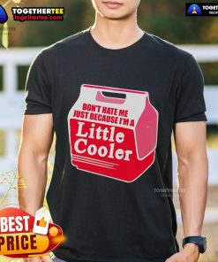 Nice Don'T Hate Me Because I'M A Little Cooler Cooling Box T-Shirt design featuring a fun, playful graphic and vibrant colors.