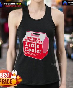 Cooler tank top featuring 'Don't Hate Me Because I'm a Little Cooler' slogan, perfect for summer outings and casual wear.