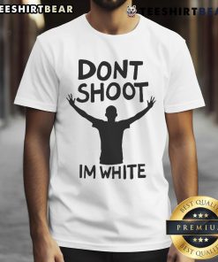 Nice Don't Shoot I'm White T-Shirt featuring a bold statement design for casual wear and social awareness.