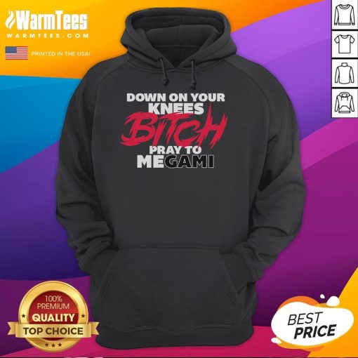 Stylish 'Nice Down On Your Knees Bitch Pray To Megami' hoodie, showcasing bold graphics and urban fashion vibe.
