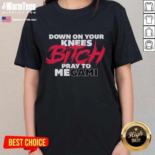 Womens tee featuring 'Nice Down On Your Knees Bitch Pray To Megami' design, perfect for bold fashion statements.