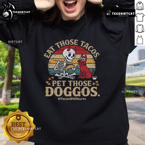 Cute skeleton dog sweatshirt featuring 'Nice Eat Those Tacos, Pet Those Doggos' design, perfect for taco lovers.