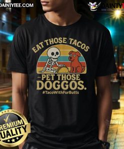Skeleton dog t-shirt with 'Nice Eat Those Tacos Pet Those Doggos' slogan, perfect for taco lovers and dog enthusiasts.