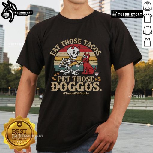 Skeleton dog t-shirt with 'Nice Eat Those Tacos Pet Those Doggos' slogan, perfect for taco lovers and dog enthusiasts.