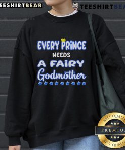 Nice Every Prince Needs A Fairy Godmother Sweatshirt in a cozy fit, perfect for casual wear and magical moments.