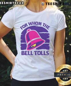 Nice For Whom The Bell Tolls ladies tee featuring stylish design and soft fabric, perfect for casual wear.