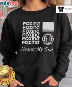 Cozy Nice Foxing Nearer My God Globe sweatshirt featuring a unique design, perfect for casual wear and style.