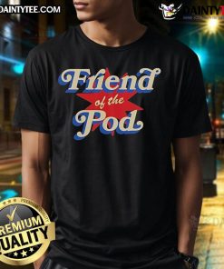 Nice Friend Of The Pod Star T-Shirt featuring a stylish design for podcast enthusiasts and fans, perfect for casual wear.