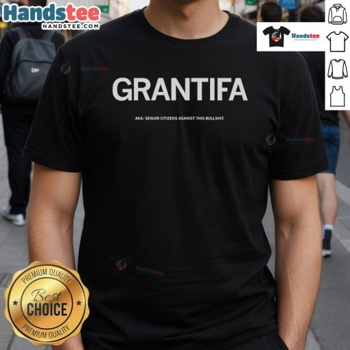 Nice Grantifa senior citizens against this bullshit T-shirt, featuring bold text and a vibrant design promoting activism.