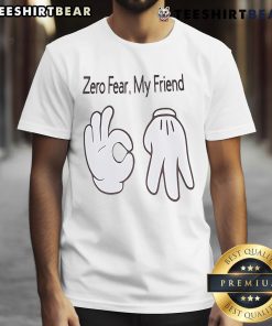 Nice Hand Sign Zero Fear My Friend T-Shirt featuring a bold graphic and vibrant colors, perfect for casual wear.