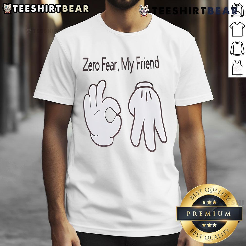 Nice Hand Sign Zero Fear My Friend T Shirt Nice Hand Sign Zero Fear My Friend T-Shirt featuring a bold graphic and vibrant colors, perfect for casual wear.