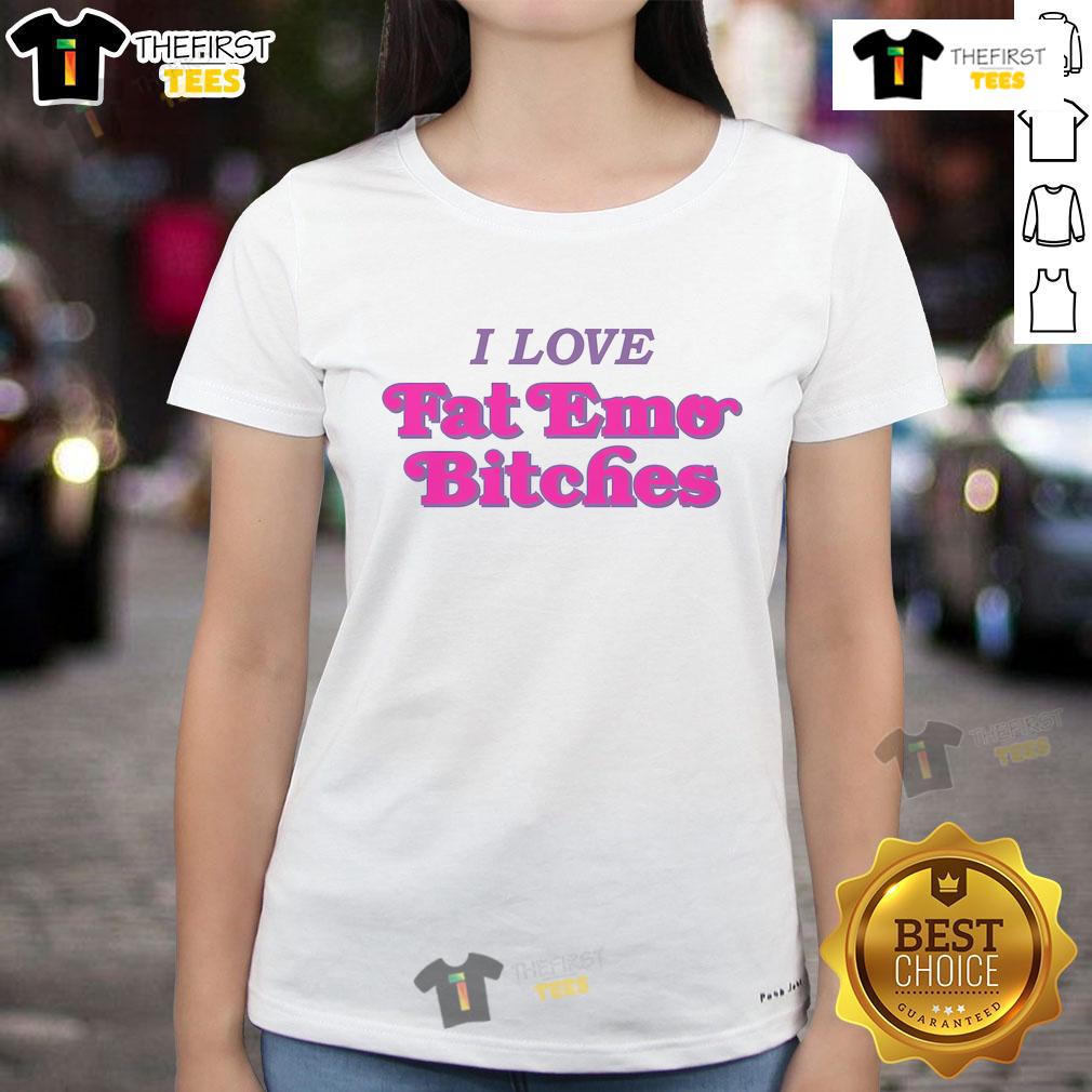 Nice I Love Fat Emo Bitches Ladies Tee Nice I Love Fat Emo Bitches ladies tee featuring bold graphic design and trendy style for emo fashion lovers.