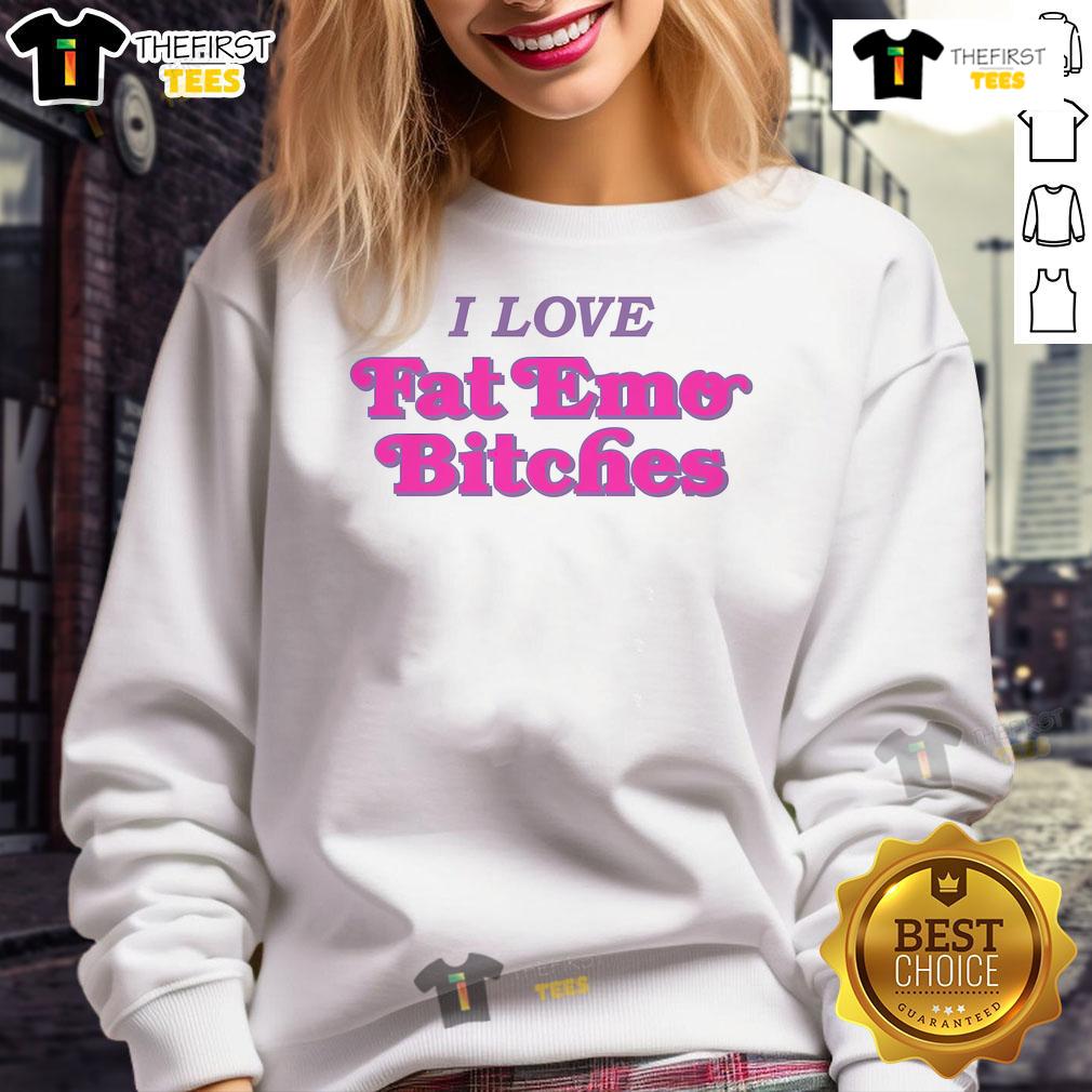Nice I Love Fat Emo Bitches Sweatshirt Nice I Love Fat Emo Bitches sweatshirt featuring bold graphic design and vibrant colors, perfect for emo fashion lovers.