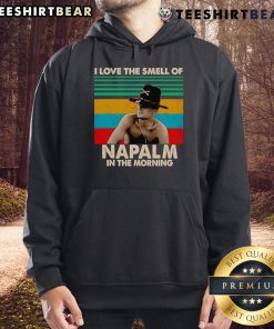 Nice I Love The Smell Of Napalm In The Morning Hoodie featuring a bold graphic on a cozy sweatshirt, perfect for casual wear.