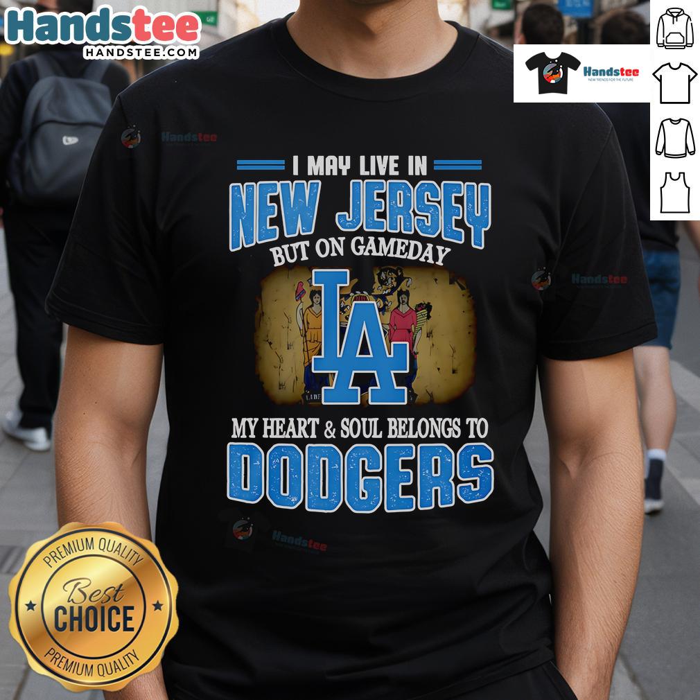 Nice I May Live In New Jersey But On Gameday My Heart And Soul Belongs To Dodgers T-Shirt Nice I May Live In New Jersey But On Gameday My Heart And Soul Belongs To Dodgers T-Shirt design for baseball fans.