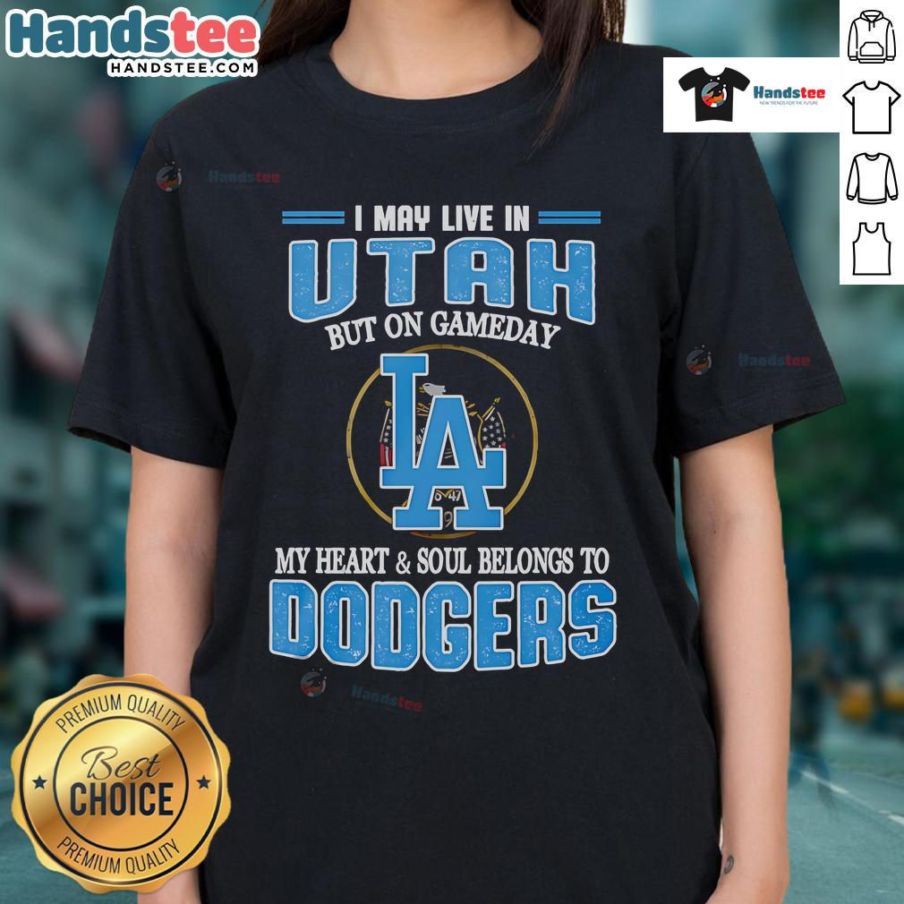 Nice I May Live In Utah But On Gameday My Heart And Soul Belongs To Dodgers Ladies-Tee Women's Dodgers tee shirt with 'My Heart and Soul Belongs to Dodgers' design, perfect for game day in Utah.
