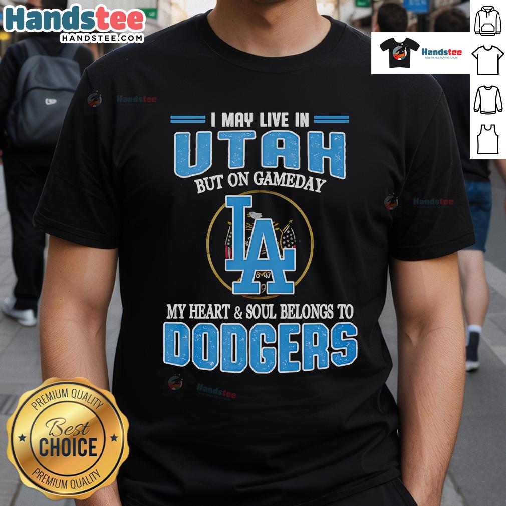 Nice I May Live In Utah But On Gameday My Heart And Soul Belongs To Dodgers T-Shirt Utah fan wearing 'On Gameday My Heart Belongs To Dodgers' T-shirt, showcasing loyalty to Dodgers baseball team.
