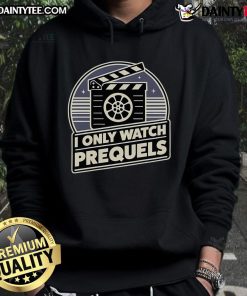 Nice I Only Watch Prequels Hoodie featuring a stylish design for fans of prequel movies and pop culture.