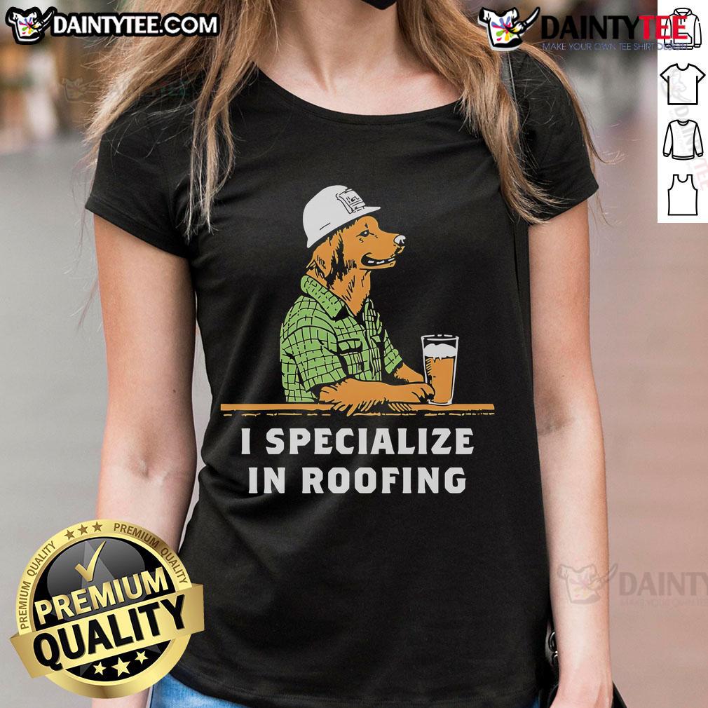 Nice I Specialize In Roofing Ladies Tee Nice I Specialize In Roofing Ladies Tee featuring a stylish design, perfect for women in the roofing industry.