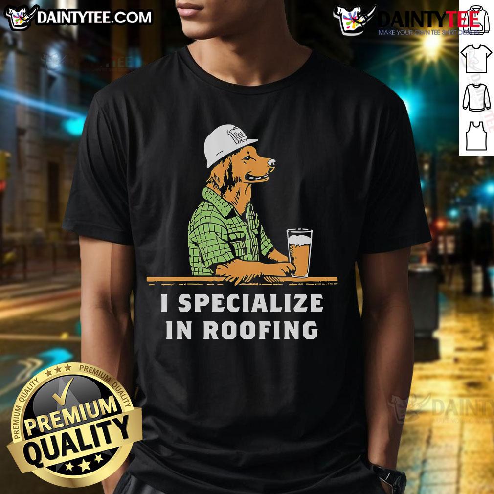 Nice I Specialize In Roofing T Shirt Nice I Specialize In Roofing T-Shirt featuring a catchy phrase, perfect for roofing professionals and enthusiasts.