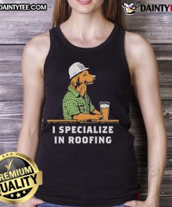 Nice I Specialize in Roofing tank top featuring bold text design, perfect for roofing enthusiasts and professionals.