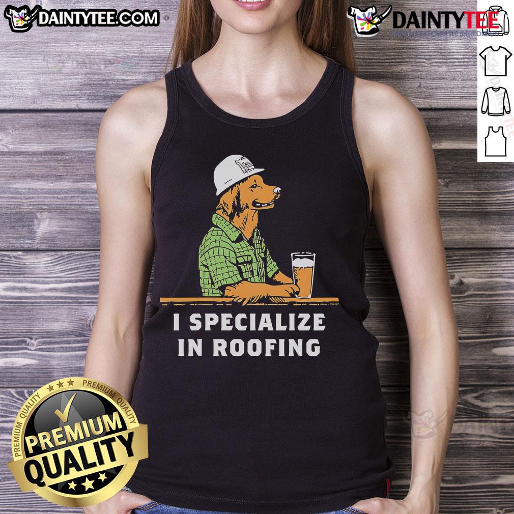 Nice I Specialize In Roofing Tank Top Nice I Specialize in Roofing tank top featuring bold text design, perfect for roofing enthusiasts and professionals.