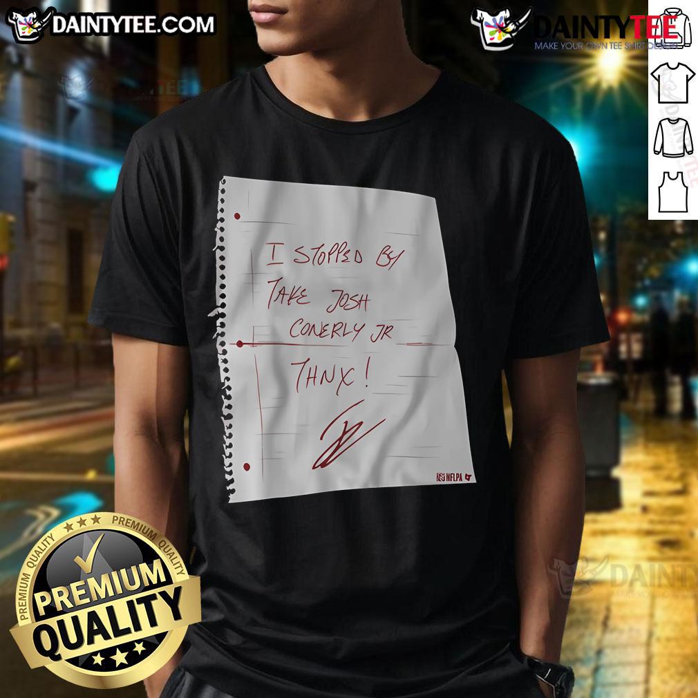 Nice I Stopped By Take Josh Conerly Jr Thnx T Shirt Josh Conerly Jr. Thank You T-Shirt design showcasing a stylish graphic, perfect for fans and supporters of Josh Conerly Jr.