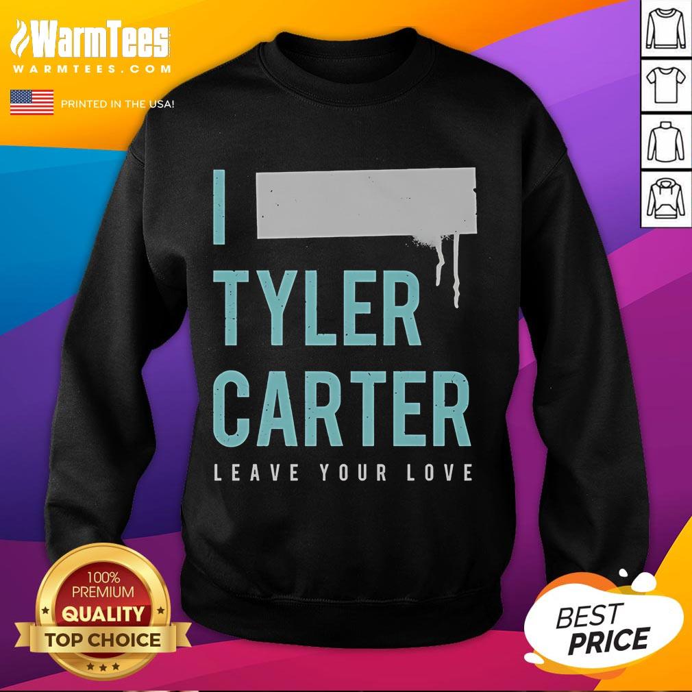 Nice I Tyler Carter Leave Your Love Sweatshirt Stylish Nice I Tyler Carter Leave Your Love sweatshirt in black, perfect for casual wear and music fans.