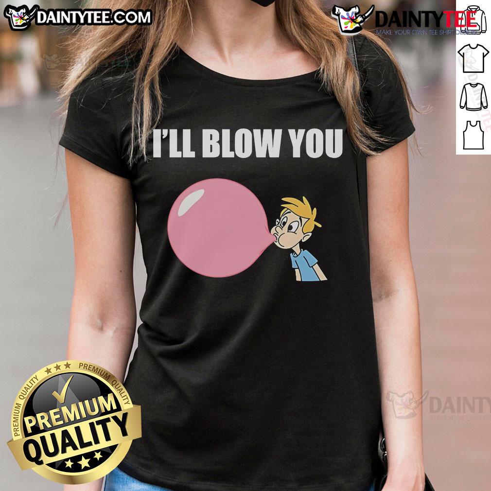 Nice I'Ll Blow You Balloon Ladies Tee Nice Ill Blow You Balloon Ladies Tee featuring a fun graphic design, perfect for casual wear and balloon enthusiasts.
