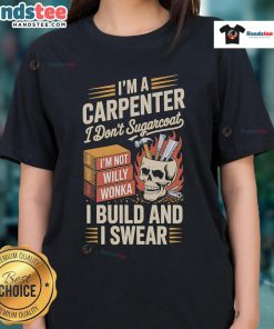 Funny ladies' tee featuring 'I'm a Carpenter, I Don't Sugarcoat, I Build and I Swear' design for carpentry enthusiasts.