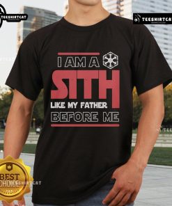 Nice I'M A Sith Like My Father Before Me Star Wars T-Shirt featuring iconic Sith imagery and bold text design.