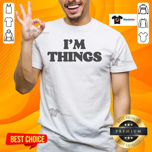 Stylish Nice I'M Things T-Shirt featuring a trendy design, perfect for casual wear and expressing positivity.