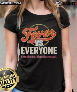 Nice Indiana Fever vs Everyone Less Drama More Basketball ladies tee featuring a stylish design for women's basketball fans.