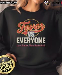 Nice Indiana Fever vs Everyone sweatshirt featuring 'Less Drama More Basketball' slogan in bold lettering.