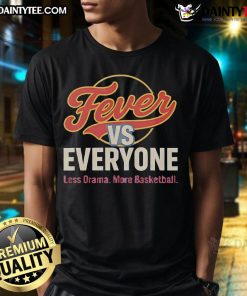 Nice Indiana Fever Vs Everyone Less Drama More Basketball T-Shirt featuring a bold design for basketball fans.