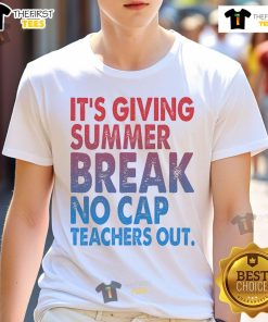 Nice It'S Giving Summer Break No Cap Teachers Out T-Shirt - Fun summer-themed shirt perfect for teachers celebrating vacation.
